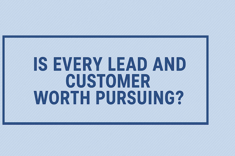 NOT EVERY CUSTOMER IS WORTH KEEPING